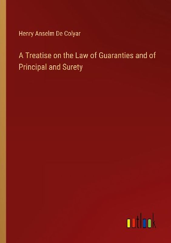 A Treatise on the Law of Guaranties and of Principal and Surety