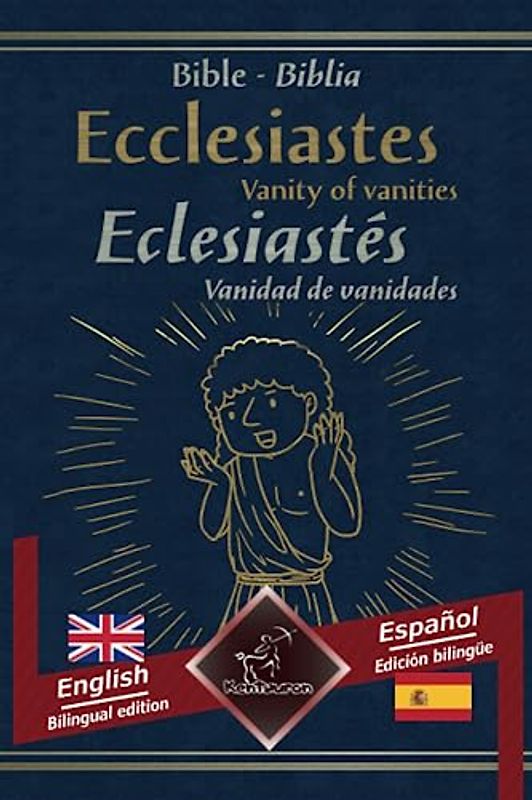 Ecclesiastes (Vanity of vanities) - Eclesiastés (Vanidad de vanidades): Bilingual parallel text - Textos bilingües en paralelo: English - Spanish / Inglés - Español
