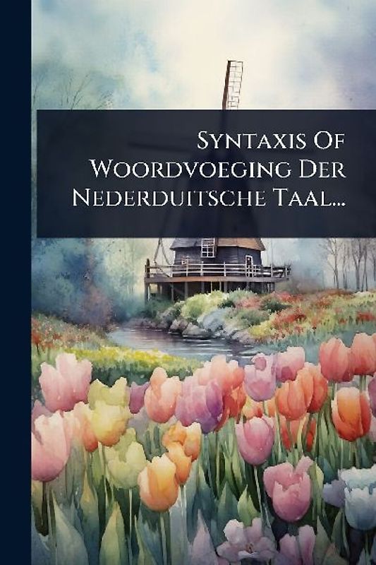 Syntaxis Of Woordvoeging Der Nederduitsche Taal...