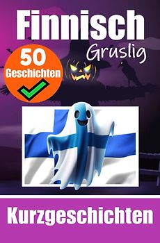 50 kurze Gruselgeschichten auf Finnisch: Eine zweisprachige Reise auf Deutsch und Finnisch