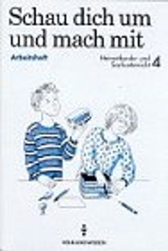 Schau dich um und mach mit - bisherige Schreibweise. Lehrbuch für den Heimatkunde- und Sachunterricht 3/4 Sonderschule / Arbeitsheft Heimatkunde- und Sachunterricht 4 - bisherige Schreibweise