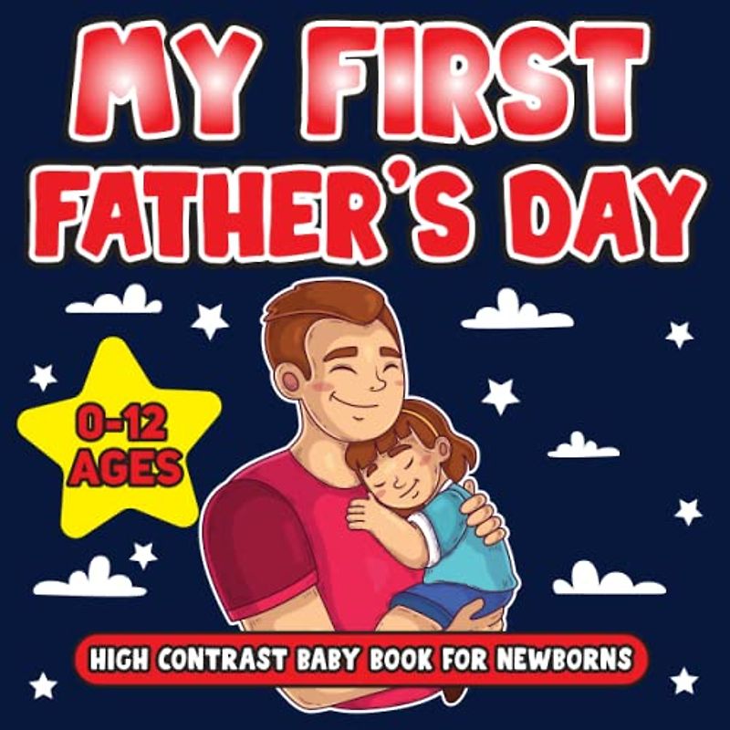 My First Father's Day High Contrast Baby Book For Newborns: Cute And Funny Animals Celebrate Fathers Day With Their Dad ,Black And White Father's Day Themed Images For 0-12 months Babies