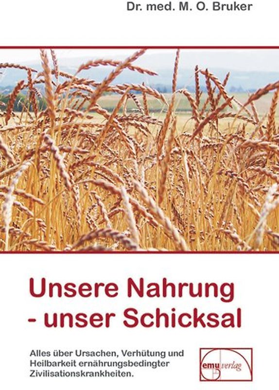 Unsere Nahrung - unser Schicksal. Alles über Ursachen, Verhütung und Heilbarkeit ernährungsbedingter Zivilisationskrankheiten