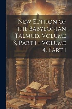 New Edition of the Babylonian Talmud, Volume 3, part 1 - volume 4, part 1