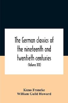 The German Classics Of The Nineteenth And Twentieth Centuries