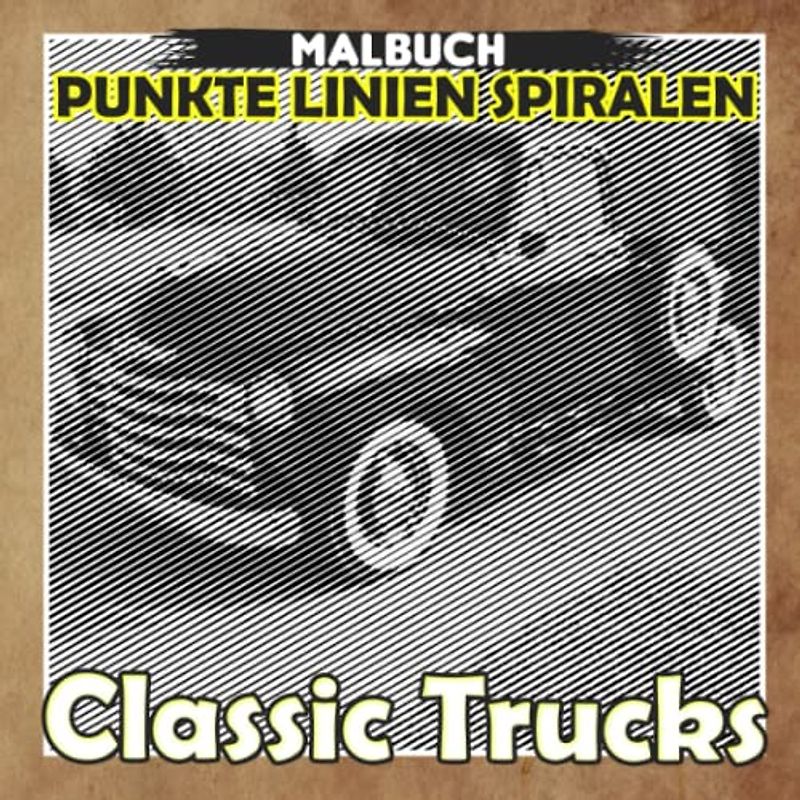 Classic Trucks Punkte Linien Spiralen Malbuch: Genießen Sie die Malzeit mit 30 Retro- und alten LKW-Bildern im Inneren | Kreativität und Angstlinderung Geschenke für alle Altersgruppen