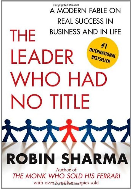 The Leader Who Had No Title: A Modern Fable on Real Success in Business and in Life - Robin Sharma