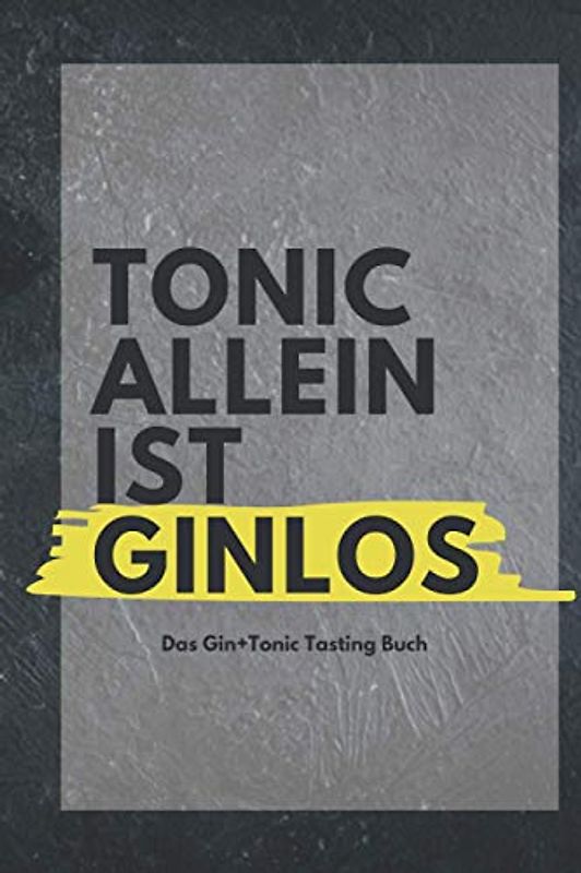 Das Gin & Tonic Tasting Buch: Version: Ginlos | A5 Buch zum Ausfüllen | Ginprobierbuch, Gin Tagebuch, Gin Journal, Gin Tonic | Perfekte Geschenkidee ... oder Weihnachtsgeschenk) (Gin Tasting)