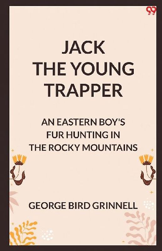 Jack The Young Trapper An Eastern Boy's Fur Hunting In The Rocky Mountains
