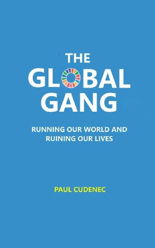 The Global Gang Running Our World and Ruining Our Lives
