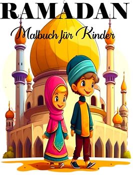 RAMADAN MALBUCH FÜR KINDER: Feiern Sie den Ramadan mit 60 Seiten voller Spaß und Bildung: Die perfekte Aktivität für die Kleinen – 8,5 x 11 Zoll Malbuch