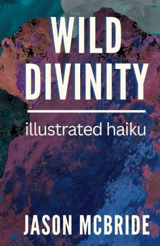 Wild Divinity: Illustrated Haiku