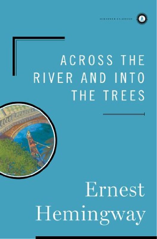 Across the River and into the Trees (Scribner Classics) - Ernest Hemingway