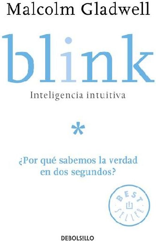Blink: Inteligencia Intuitiva: ¿Por Qué Sabemos La Verdad En DOS Segundos? / Blink: The Power of Thinking Without Thinking