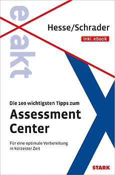 STARK EXAKT - Die 100 wichtigsten Tipps zum Assessment Center