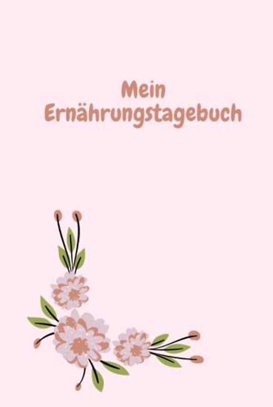 Mein Ernährungstagebuch: Tagebuch für Deine Ernährung - Gesund durch das Leben