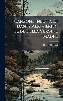 Canzone Inedita Di Dante Alighieri in Lode Della Vergine Madre
