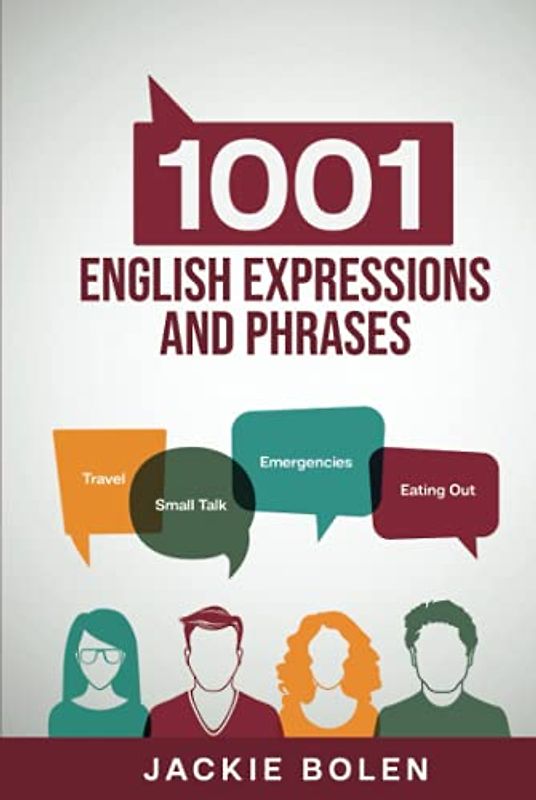 1001 English Expressions and Phrases: Common Sentences and Dialogues Used by Native English Speakers in Real-Life Situations (Learn to Speak English)