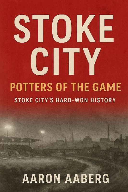 Stoke City - Potters of the Game
