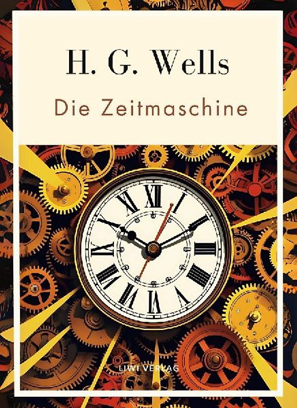 H. G. Wells:  Die Zeitmaschine. Vollständige Neuausgabe