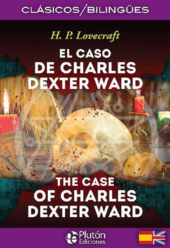 El caso de Charles Dexter Ward = The case of Charles Dexter Ward