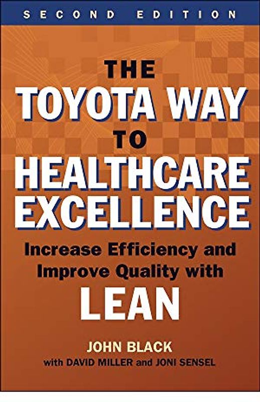 The Toyota Way to Healthcare Excellence: Increase Efficiency and Improve Quality with Lean, Second Edition