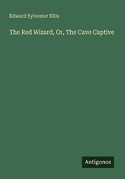 The Red Wizard, Or, The Cave Captive