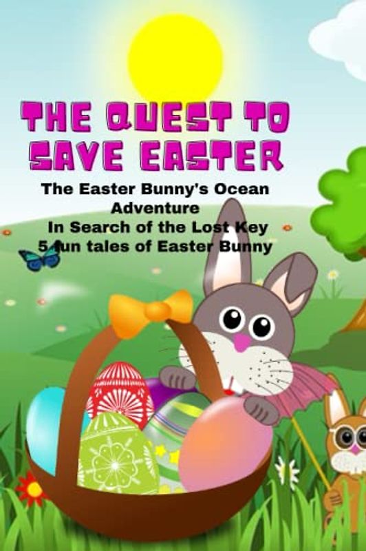 The quest to save Easter: "The Easter Bunny's Ocean Adventure: In Search of the Lost Key.5 fun tales of Easter Bunny
