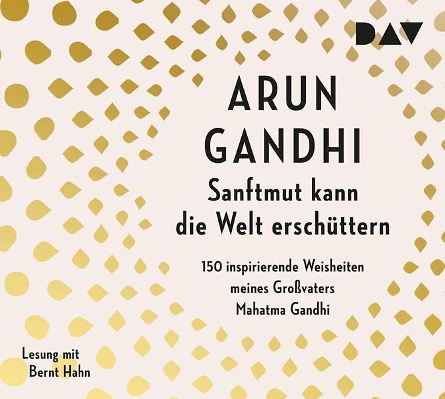 Sanftmut kann die Welt erschüttern. 150 inspirierende Weisheiten meines Großvaters Mahatma Gandhi
