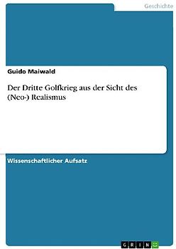 Der Dritte Golfkrieg aus der Sicht des (Neo-) Realismus