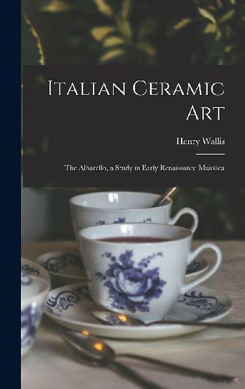 Italian Ceramic Art: The Albarello, a Study in Early Renaissance Maiolica