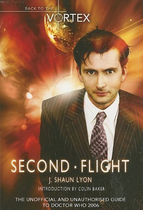 Second Flight: Back to the Vortex II - The Unofficial and Unauthorised Guide to Doctor Who 2006 - J. Shaun Lyon [Paperback]