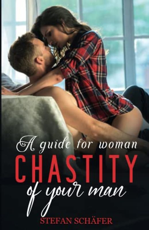Chastity Of Your Man: A Guide For Woman