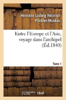 Entre l'Europe Et l'Asie, Voyage Dans l'Archipel. Tome 1