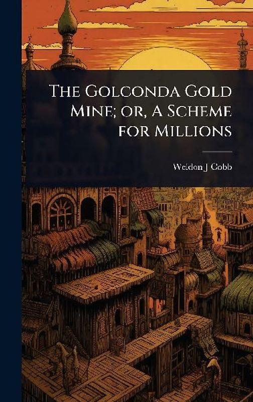 The Golconda Gold Mine; or, A Scheme for Millions