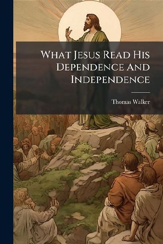 What Jesus Read His Dependence And Independence