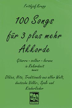 100 Songs. Gitarre selber lernen in Rekordzeit. Hundert Songs für 3 plus mehr Akkorde. Gitarre lernen in Rekordzeit