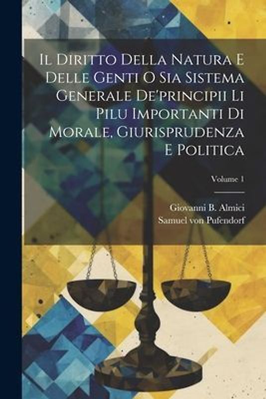 Il Diritto Della Natura E Delle Genti O Sia Sistema Generale De'principii Li Pilu Importanti Di Morale, Giurisprudenza E Politica; Volume 1