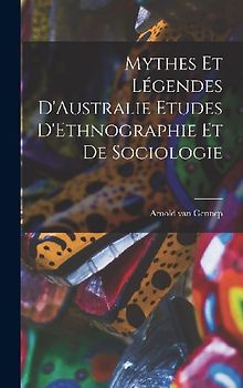 Mythes et Légendes D'Australie Etudes D'Ethnographie et de Sociologie