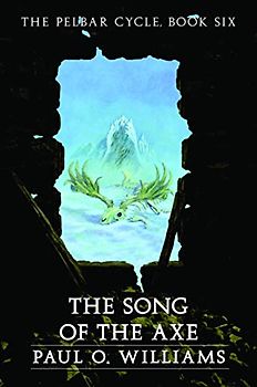 The Song of the Axe: The Pelbar Cycle, Book Six