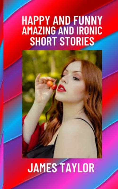 Happy and Funny Amazing and Ironic Short Stories
