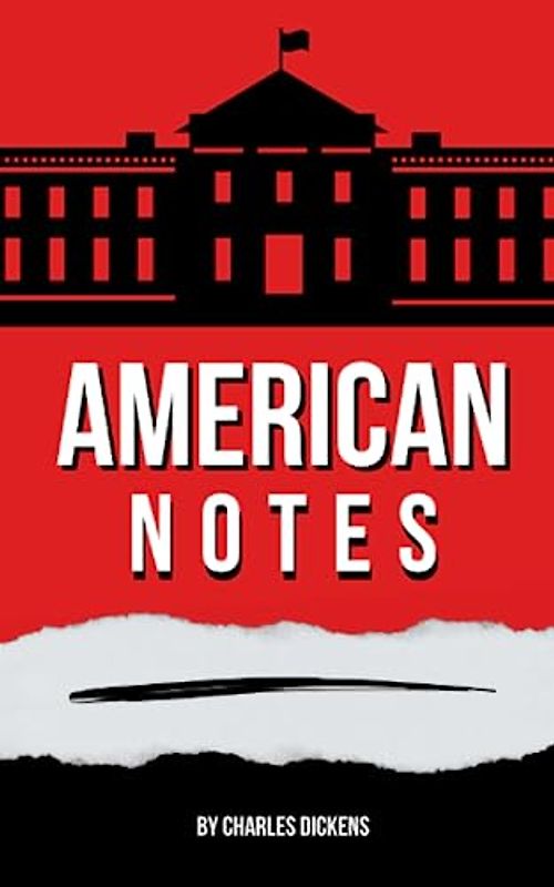 American Notes: The 1842 Classic travelogue (Annotated)