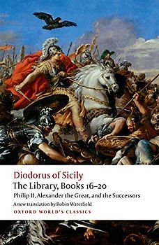 The Library, Books 16-20: Philip II, Alexander the Great, and the Successors (Oxford World's Classics)