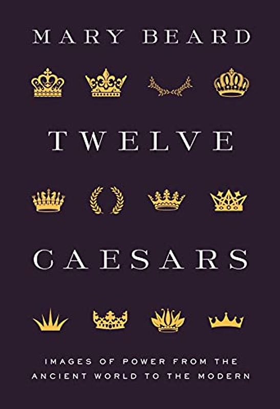 Twelve Caesars: Images of Power from the Ancient World to the Modern (Bollingen Series, 669)