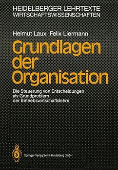 Grundlagen der Organisation. Die Steuerung von Entscheidungen als Grundproblem der Betriebswirtschaftslehre