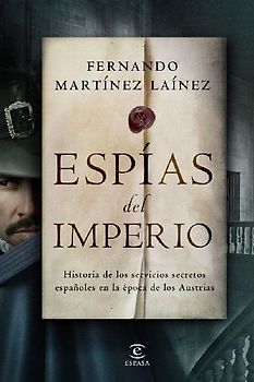 Espías del imperio : historia de los servicios secretos españoles en la época de los Austrias
