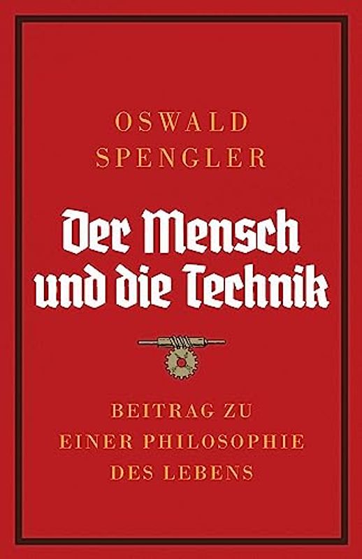 Der Mensch und die Technik: Beitrag zu einer Philosophie des Lebens