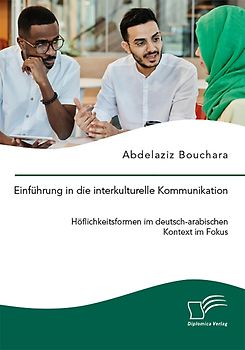 Einführung in die interkulturelle Kommunikation. Höflichkeitsformen im deutsch-arabischen Kontext im Fokus