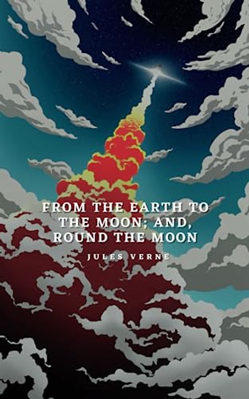 From the Earth to the Moon; and, Round the Moon
