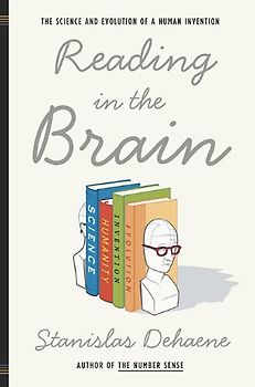 Reading in the Brain: The Science and Evolution of a Human Invention - Stanislas Dehaene